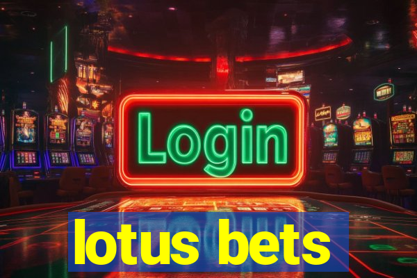 lotus bets